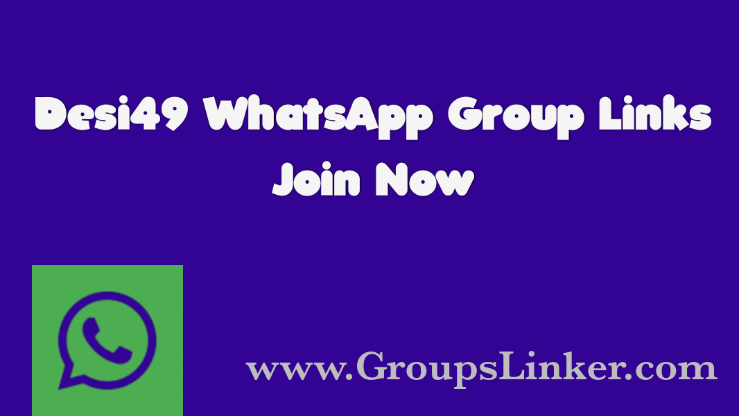 90+ New Desi49 WhatsApp Group Link 2022