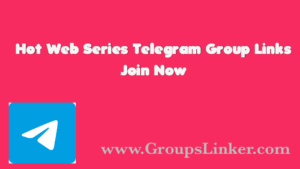 Hot Web Series Telegram Group Links