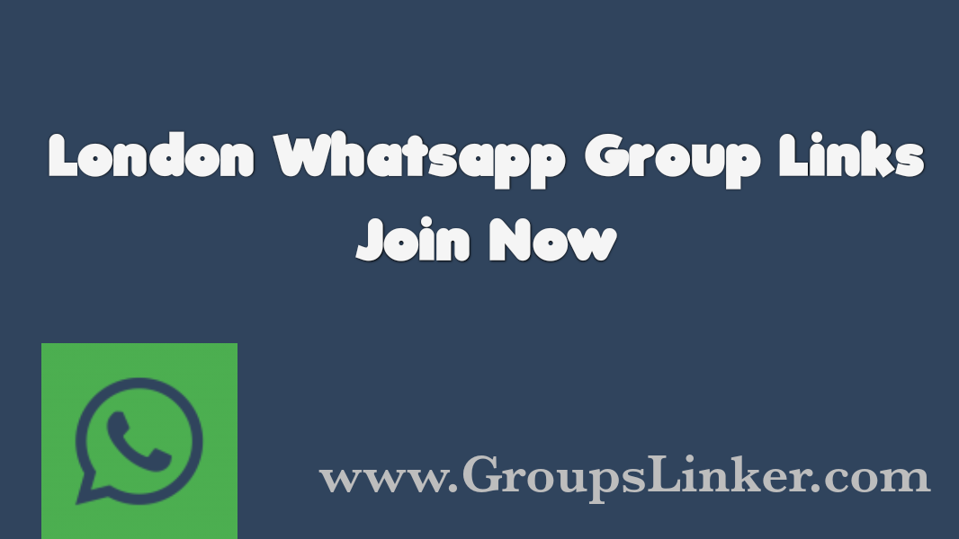 980+ London WhatsApp Group Link 2022