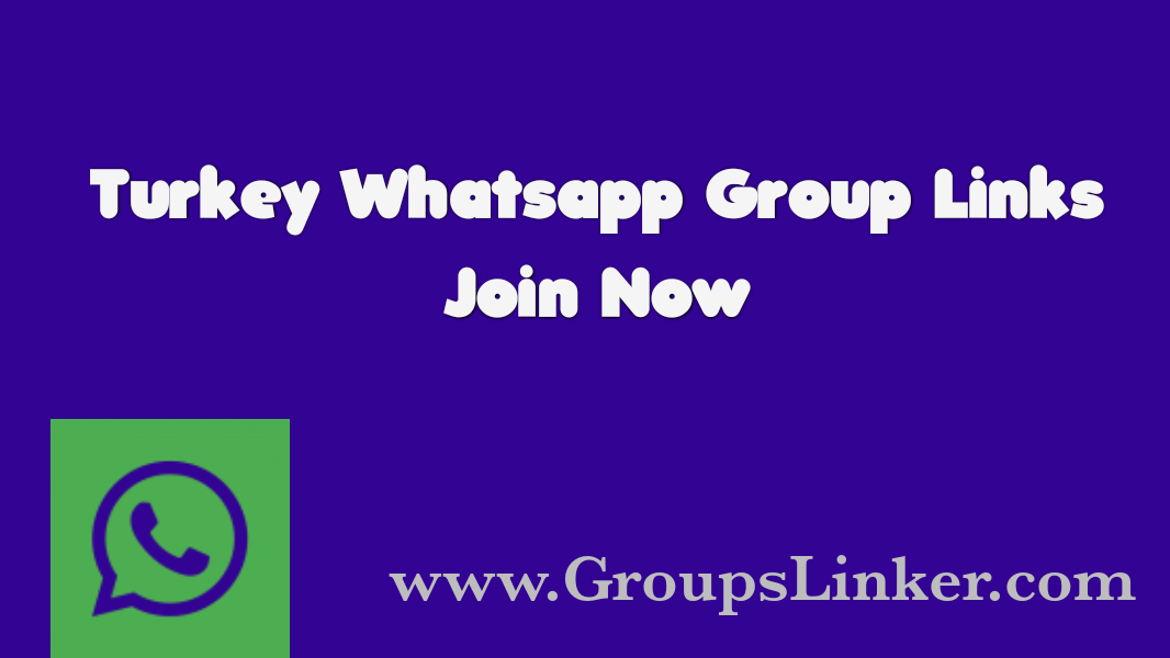 1250+ Turkey WhatsApp Group Link 2022