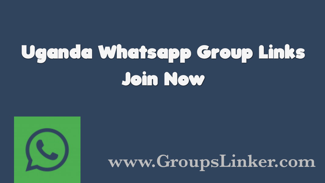700+ Best Uganda WhatsApp Group Links 2022